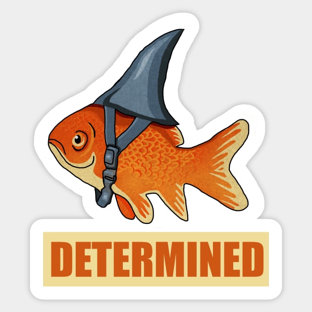 Determined Motivational, Goldfish Shark Sticker by logiamerch